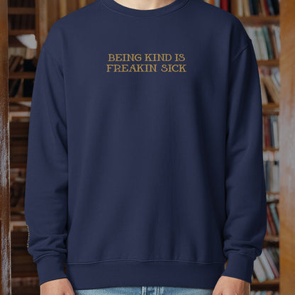 BEING KIND IS FREAKIN’ SICK EMBROIDERED UNISEX GARMENT-DYED SWEATSHIRT