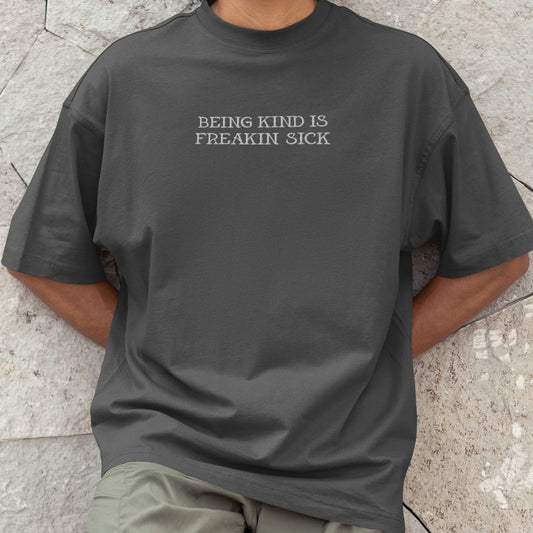 BEING KIND IS FREAKIN’ SICK EMBROIDERED OVERSIZED FADED T-SHIRT