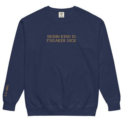 BEING KIND IS FREAKIN’ SICK EMBROIDERED UNISEX GARMENT-DYED SWEATSHIRT