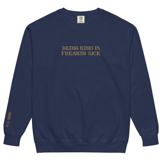 BEING KIND IS FREAKIN’ SICK EMBROIDERED UNISEX GARMENT-DYED SWEATSHIRT